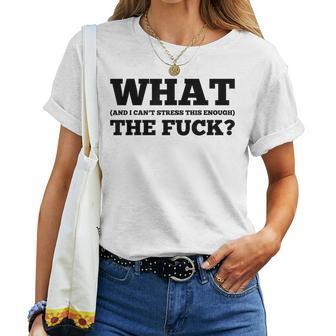 What The Fuck And I Can't Stress This Enough Sarcastic Women T-shirt - Monsterry