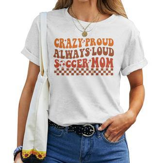 Crazy Proud Always Loud Soccer Mom For Soccer Mom Life Women T-shirt - Monsterry