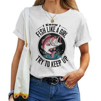 Fishing I Know I Fish Like A Girl Try To Keep Up Women T-shirt - Monsterry AU