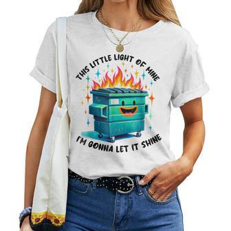 Groovy This Little Light-Of Mine Lil Dumpster Fire Women T-shirt - Seseable