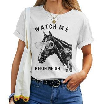 Race Horse Watch Me Neigh Neigh Women T-shirt - Monsterry DE