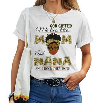 Goded Me Two Titles Mom And Nana And I Rock Them Both Women T-shirt - Seseable