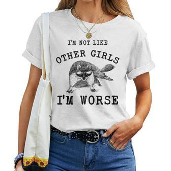 I’M Not Like Other Girls I’M Worse Raccoon Meme Women T-shirt - Monsterry DE