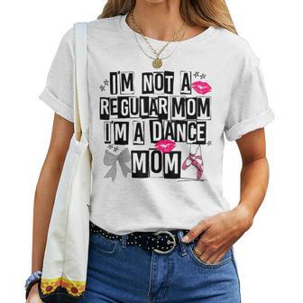I'm Not A Regular Mom Im A Dance Mom Life Trendy Competitive Women T-shirt - Seseable