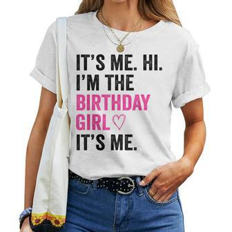 Its Me Hi Im The Birthday Girl Its Me Heart Birthday Girls Women T-shirt | Mazezy