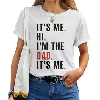 Its Me Hi Im The Dad Its Me Fathers Day Wife Daughter Women T-shirt - Monsterry UK