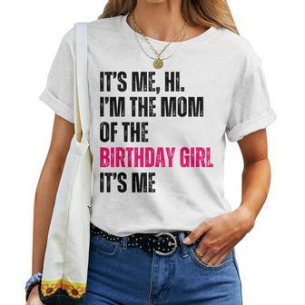 It's Me Hi I'm The Mom Of The Birthday Girl It's Me Party Women T-shirt - Monsterry