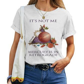 It's Not Me Mercury Is In Retrograde Mercury Retrograde Women T-shirt - Monsterry DE