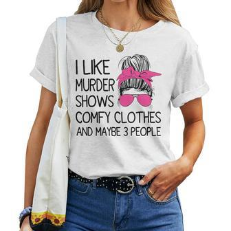 I Like Murder Shows Comfy Clothes 3 People Messy Bun Women T-shirt - Seseable