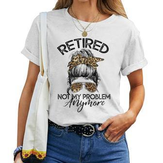 Retired Not My Problem Anymore Leopard Messy Bun Hair Women Women T-shirt - Seseable