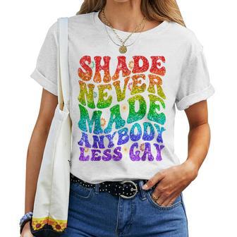 Shade Never Made Anybody Less Gay Lgbtq Rainbow Pride Groovy Women T-shirt - Monsterry AU