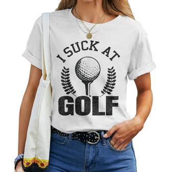I Suck At Golf Golf Loser Golfers Sarcastic Golfing Women T-shirt - Monsterry