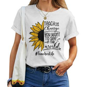 Sunflower Teach The Change You Want To See Teacher Life Women T-shirt - Monsterry DE