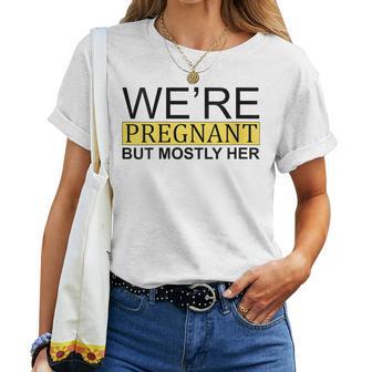 We're Pregnant But Mostly Her For An Expectant Father Women T-shirt - Monsterry AU