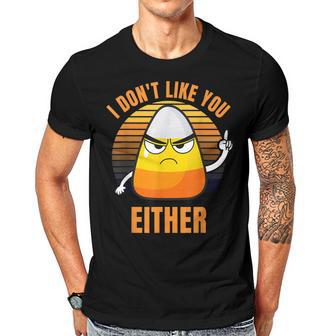 I Dont Like You Either Funny Candy Corn Halloween Men T-shirt Casual Daily Crewneck Short Sleeve Graphic Basic Unisex Tee - Thegiftio UK