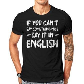 If You Cant Say Nice Say It In English Funny Tourist Humor Men T-shirt Casual Daily Crewneck Short Sleeve Graphic Basic Unisex Tee - Thegiftio UK