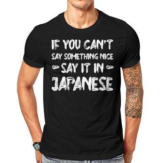If You Cant Say Nice Say It In Japanese Funny Tourist Humor Men T-shirt Casual Daily Crewneck Short Sleeve Graphic Basic Unisex Tee - Thegiftio UK
