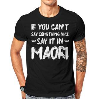 If You Cant Say Nice Say It In Maori Funny Tourist Humor Men T-shirt Casual Daily Crewneck Short Sleeve Graphic Basic Unisex Tee - Thegiftio UK