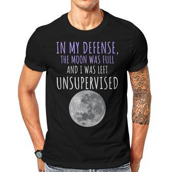 In My Defense The Moon Was Full And I Was Left Unsupervised Men T-shirt Casual Daily Crewneck Short Sleeve Graphic Basic Unisex Tee - Thegiftio UK