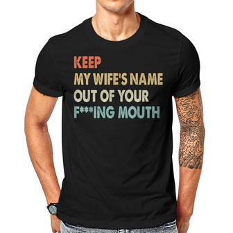 Keep My Wifes Name Out Of Your F-Ing Mouth Vintage Men T-shirt Casual Daily Crewneck Short Sleeve Graphic Basic Unisex Tee - Thegiftio UK