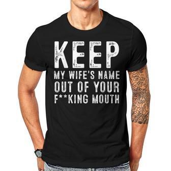 Keep My Wifes Name Out Of Your Mouth Funny Husband Men T-shirt Casual Daily Crewneck Short Sleeve Graphic Basic Unisex Tee - Thegiftio UK