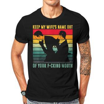 Keep My Wifes Name Out Of Your Mouth Men T-shirt Casual Daily Crewneck Short Sleeve Graphic Basic Unisex Tee - Thegiftio UK