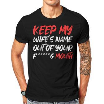 Keep My Wifes Name Out Of Your Mouth Men T-shirt Casual Daily Crewneck Short Sleeve Graphic Basic Unisex Tee - Thegiftio UK