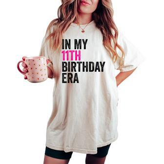 In My 11Th Birthday Era Girl Eleven Bday 11 Year Old Women's Oversized Comfort T-shirt - Seseable
