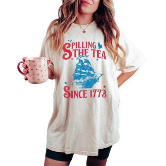 4Th Of July Spilling The Tea Since 1773 History Teacher Women's Oversized Comfort T-shirt - Seseable
