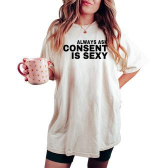 Always Ask Consent Is Sexy Teacher Message For Student Humor Women's Oversized Comfort T-shirt - Monsterry