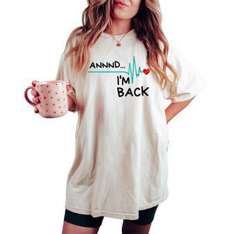 Annnd I'm Back Heart Attack Survivor Quote Women's Oversized Comfort T-shirt - Monsterry