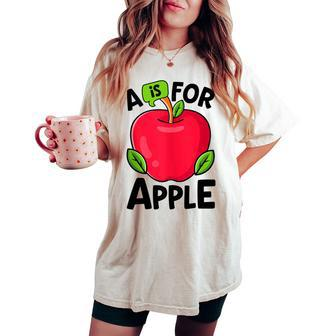 A Is For Apple Kindergarten Preschool Teacher Appreciation Women's Oversized Comfort T-shirt - Monsterry CA