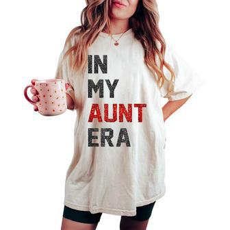 In My Aunt Era Women's Oversized Comfort T-shirt - Seseable