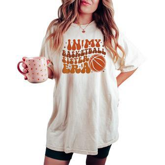 In My Basketball Sister Era Women's Oversized Comfort T-shirt - Seseable