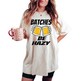 Beer Brewing Beer Lover Batches Be Hazy Dad Women's Oversized Comfort T-shirt - Monsterry AU