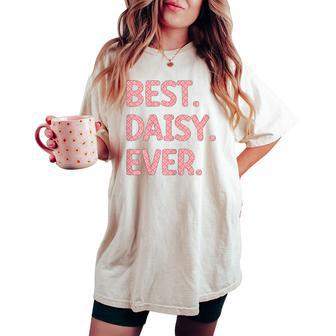 Best Daisy Ever Daisy Name Women's Oversized Comfort T-shirt - Seseable