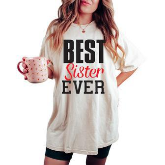 Best Sister Ever Sister Sis Sibling Brother Fun Women's Oversized Comfort T-shirt - Monsterry
