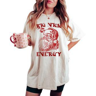 Big Nick Energy Xmas Christmas Ugly Sweater Womens Women's Oversized Comfort T-shirt | Mazezy