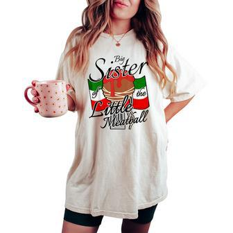 Big Sister Of Little Meatball Italian Theme 1St Birthday Women's Oversized Comfort T-shirt | Mazezy