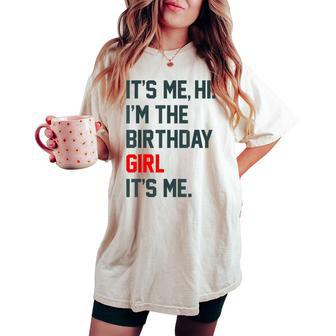 Birthday Party Its Me Hi I'm The Birthday Girl It's Me Women's Oversized Comfort T-shirt | Mazezy