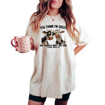 Cow You Think I'm Sassy You Should Meet The Girl Women's Oversized Comfort T-shirt - Thegiftio UK