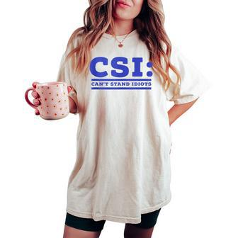 Csi Can’T Stand Idiots Sarcastic Dad Joke Dad Pun Women's Oversized Comfort T-shirt - Monsterry CA