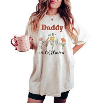 Daddy Of The Wildflower Birthday Baby Shower Wildflower One Women's Oversized Comfort T-shirt | Mazezy