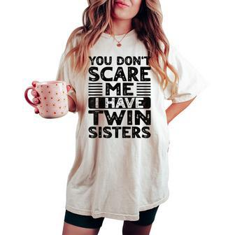 You Don't Scare Me I Have Twin Sisters Brother Boys Girls Women's Oversized Comfort T-shirt - Monsterry CA