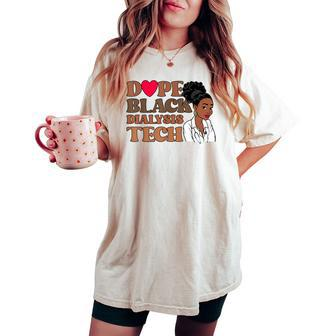 Dope Black Dialysis Tech Black History Nurse Technician Women's Oversized Comfort T-shirt - Monsterry DE