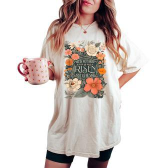 Easter Christian He Is Not Here He Has Risen Just As He Said Women's Oversized Comfort T-shirt - Seseable