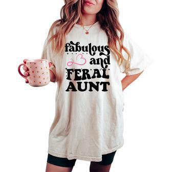 Fabulous And Feral Aunt For Somebody's Feral Aunt Women's Oversized Comfort T-shirt - Monsterry DE