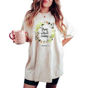 Floral Christian Pray Without Ceasing Bible Verse Motivation Women's Oversized Comfort T-shirt | Mazezy