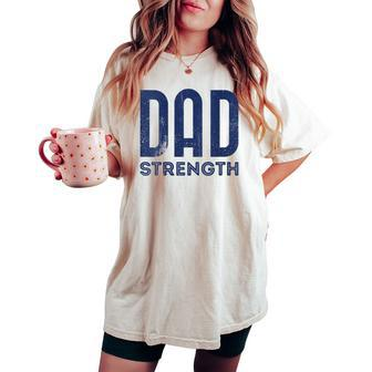 Dad Strength Fathers Day Women's Oversized Comfort T-shirt - Monsterry UK