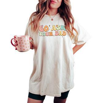 Groovy This Father's Day With Vintage Go Ask Your Dad Women's Oversized Comfort T-shirt - Thegiftio UK